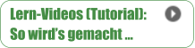 Lern-Videos (Tutorial): So wird’s gemacht …